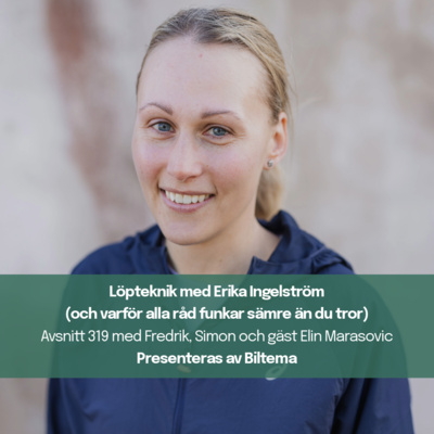 319. Löpteknik med Erika Ingelström (och varför många råd funkar sämre än du tror)