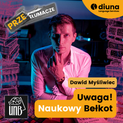 PRZEtłumacze #107 - Dawid Myśliwiec: Uwaga! Naukowy Bełkot