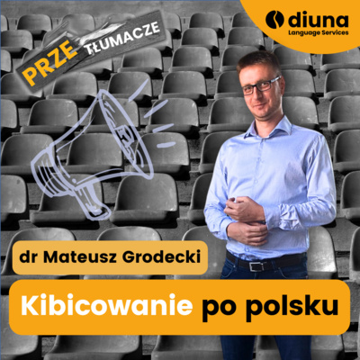 PRZEtłumacze #123 - Kibicowanie po polsku: dr Mateusz Grodecki