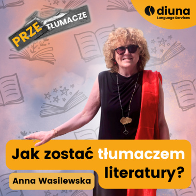 PRZEtłumacze #124 - Jak zostać tłumaczem literatury? Anna Wasilewska