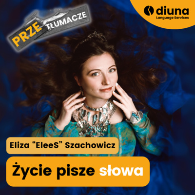 PRZEtłumacze #125 - Życie pisze słowa: Eliza "EleeS" Szachowicz