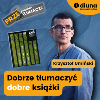PRZEtłumacze #126 - Krzysztof Umiński: Dobrze tłumaczyć dobre książki