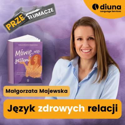 PRZEtłumacze #129 - Małgorzata Majewska: Język zdrowych relacji