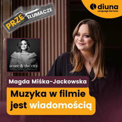 Magda Miśka-Jackowska: Muzyka w filmie jest wiadomością