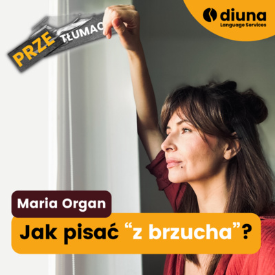 Maria Organ: Jak pisać "z brzucha"?