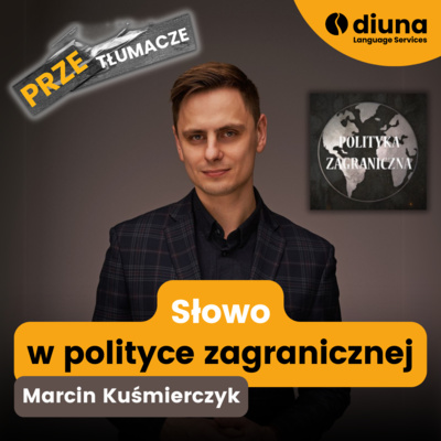 Słowo w polityce zagranicznej. Marcin Kuśmierczyk