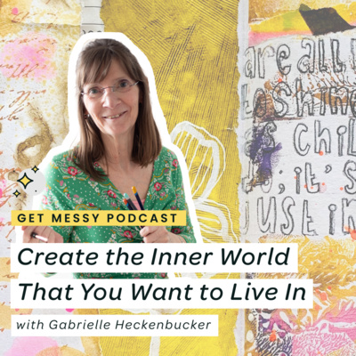 Create the Inner World That You Want to Live in with Gabrielle Heckenbucker