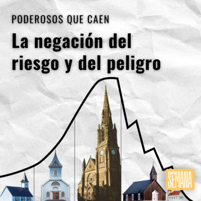 293 - Poderosos que caen: "La negación del riesgo y del peligro"