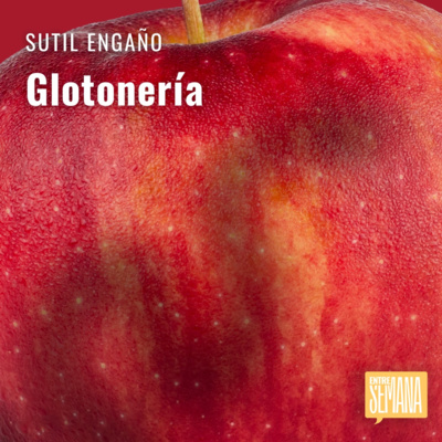 303 - Sutil Engaño: "Glotonería"
