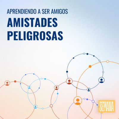 325 - Aprendiendo a ser amigos: "Amistades peligrosas"
