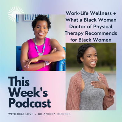 Work Life Wellness + What a Black Doctor of Physical Therapy Recommends for Black Women | The BWWA Podcast Ep. 8
