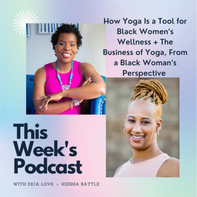 How Yoga is a Tool for Black Women's Wellness + The Business of Yoga | The BWWA Podcast Ep. 11