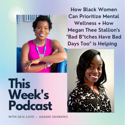 How Black Women Can Prioritize Mental Wellness + How Megan Thee Stallion's "Bad Bitches Have Bad Days Too" is Helping Black Women | The BWWA Podcast Ep. 12