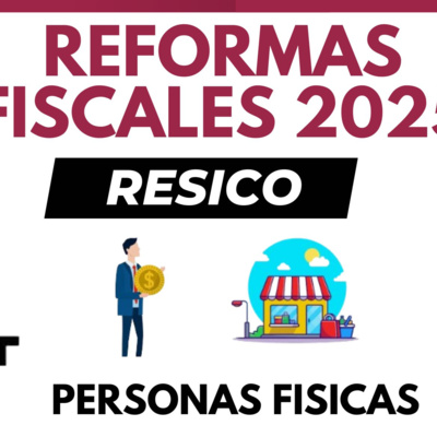 Reformas Fiscales 2025 para RESICO Personas Físicas. by El Conta Trejo