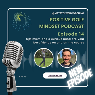 EP #14 Optimism and a curious mind are your best friends on and off the course