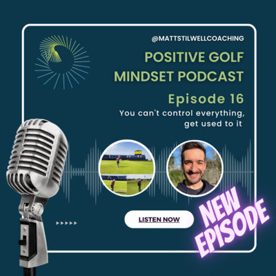 EP #16 You can't control everything; get used to it