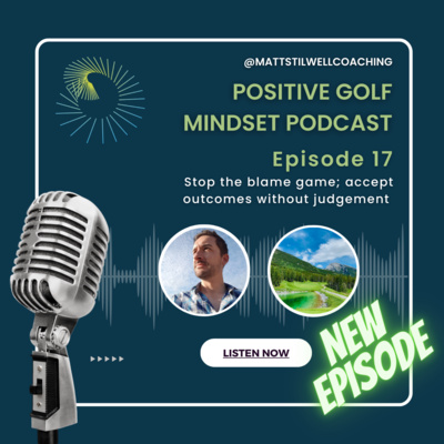EP #17 Stop the blame game; accept outcomes without judgement