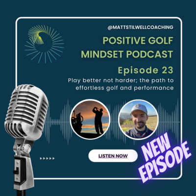 EP#23 Play better not harder; the path to effortless golf and performance