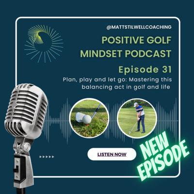 EP#31 Plan, play, and let go: Mastering this balancing act in golf and life