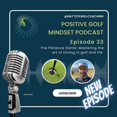 EP#33 The Patience Game: Mastering the art of timing in golf and life