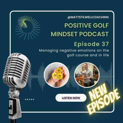EP#37 Managing negative emotions on the golf course and in life