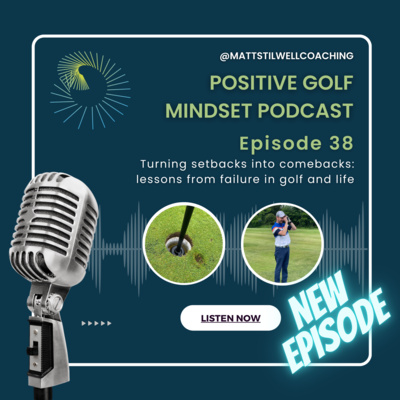 EP#38 Turning setbacks into comebacks: lessons from failure in golf and life