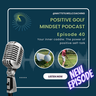 EP#40 Your Inner Caddie - The power of positive self-talk