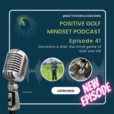 EP#41 Decisions & Risk: the mind game of Golf and life