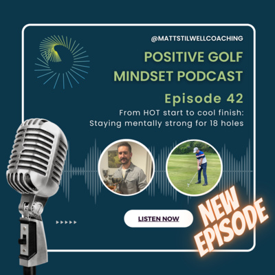 EP#42 From HOT start to cool finish: Staying mentally strong for 18 holes
