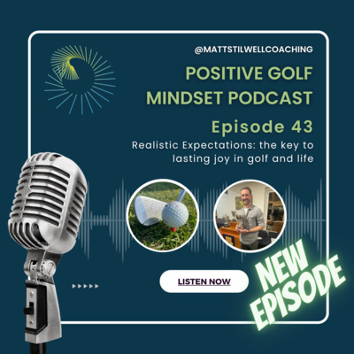 EP#43 Realistic Expectations: the key to lasting joy in golf and life⛳🏌️‍♂️🎙️