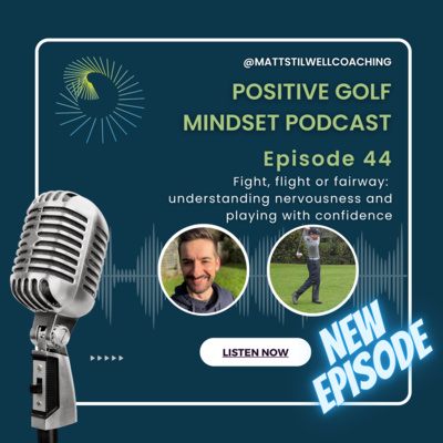 EP#44 Fight, flight or fairway: understanding nervousness and playing with confidence