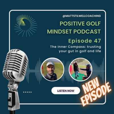 EP#47 The Inner Compass: Trusting your gut in golf and life⛳🧠🎙️
