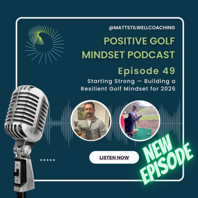 EP#49 Starting Strong — Building a Resilient Golf Mindset for 2026⛳🧠🎙️