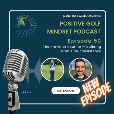 EP#50 The Pre-Shot Routine — building rituals for consistency⛳🧠🎙️