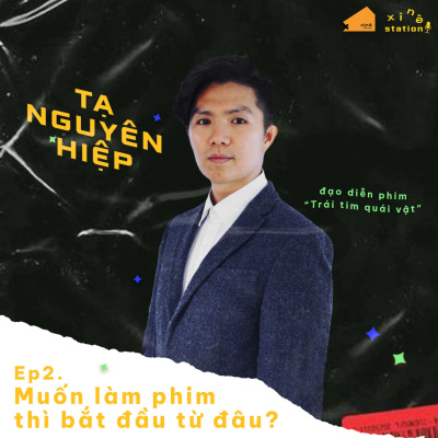 Xinê Station #2 - “MUỐN LÀM PHIM THÌ BẮT ĐẦU TỪ ĐÂU?"- cùng Đạo diễn Tạ Nguyên Hiệp