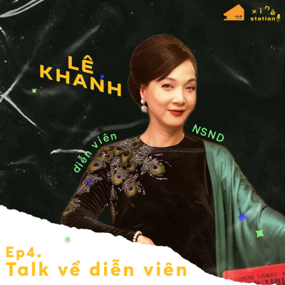Xinê Station #4 - TALK VỀ DIỄN VIÊN cùng NSND Lê Khanh