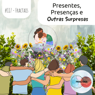 Presentes, Presenças e Outras Surpresas