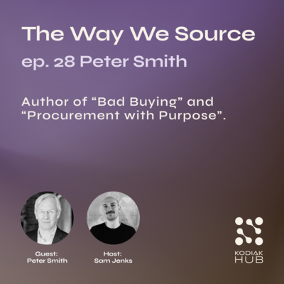 28. Truly Purposeful Procurement w/ Peter Smith, author of "Bad Buying" and "Procurement with Purpose"