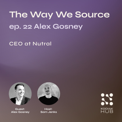 22. Authenticity, ESG, & Innovation in Procurement w/ Alex Gosney, CEO of Nutral