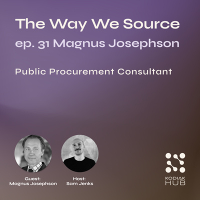31. Sourcing for the State w/ Magnus Josephson, public Procurement consultant