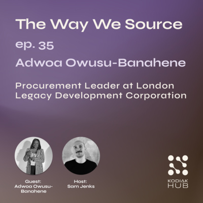 35. Developing Procurement Excellence w/ Adwoa Owusu-Banahene, Procurement Leader at London Legacy Development Corporation