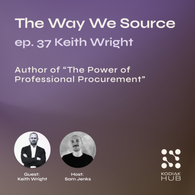 37. Professional Procurement w/ Keith Wright, Author and Founder & CEO of K. Wright Consultancy