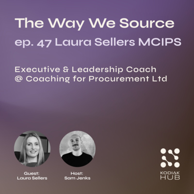 47. Finding Procurement’s Story w/ Laura Sellers MCIPS, Executive & Leadership Coach @ Coaching for Procurement Ltd.