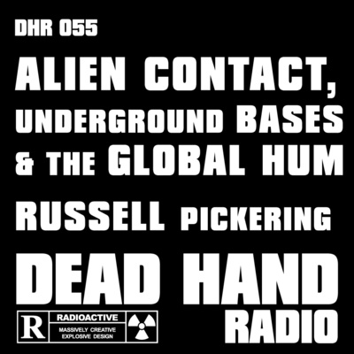 DHR 055: Alien Contact, Underground Bases & the Global Hum - Russell Pickering