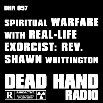 DHR 057 – Spiritual Warfare With Real-Life Exorcist: Rev. Shawn Whittington
