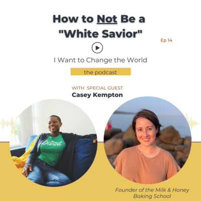 Ep 14: How to *Not* Be a "White Savior" w/ Casey Kempton