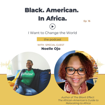 Ep 16: Black. American. In Africa. w/ Noelle Ojo