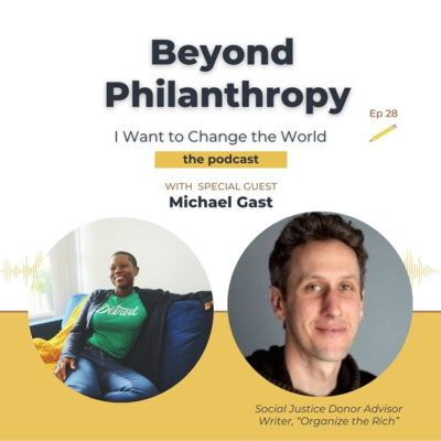 Ep 28: Beyond Philanthropy w/ Michael Gast