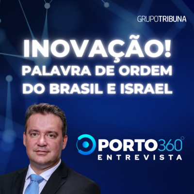 Inovação! - Palavra de ordem do Brasil e de Israel