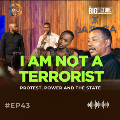 Sauti Sessions × Big Picture Podcast: Not A Terrorist | People, Protest & Power | EP 43